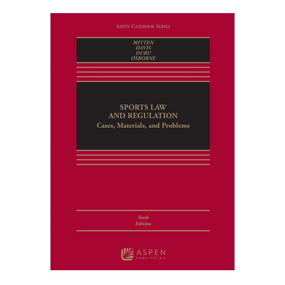 Mitten, Sports Law and Regulation: Cases, Materials, and Problems, 9798889060505, Wolters Kluwer Legal & Regulatory U.S., 6th, Law, Books, 853883